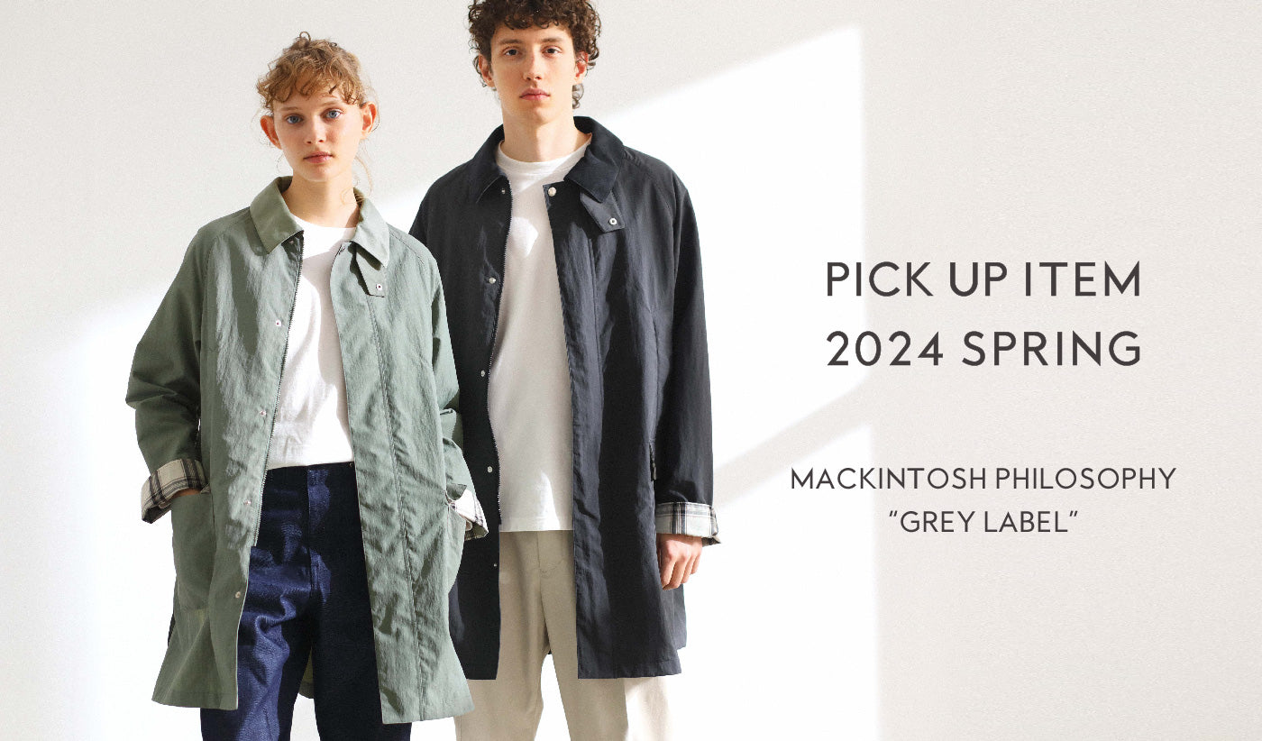 GREY LABEL PICK UP ITEM /2024 SPRING｜MACKINTOSH PHILOSOPHY