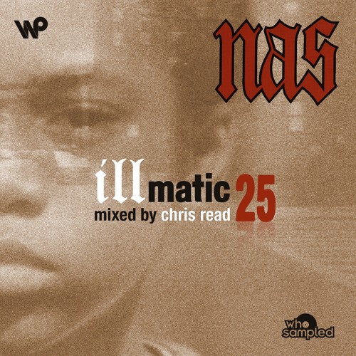 Stream Nas 'Illmatic' 25th Anniversary Mixtape mixed by Chris Read