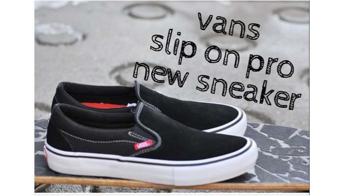 vans – バンズ slip on pro / スリッポンプロ 入荷!!! | Encinitas