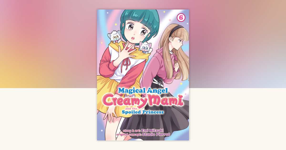Magical Angel Creamy Mami and the Spoiled Princess Vol. 6 by Emi