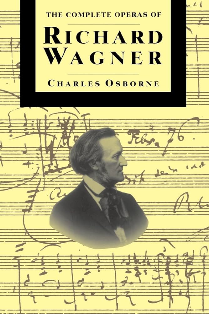 The Complete Operas Of Richard Wagner (The Complete Opera Series