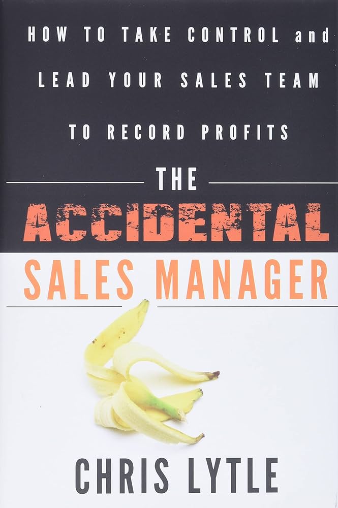 The Accidental Sales Manager: How to Take Control and Lead Your