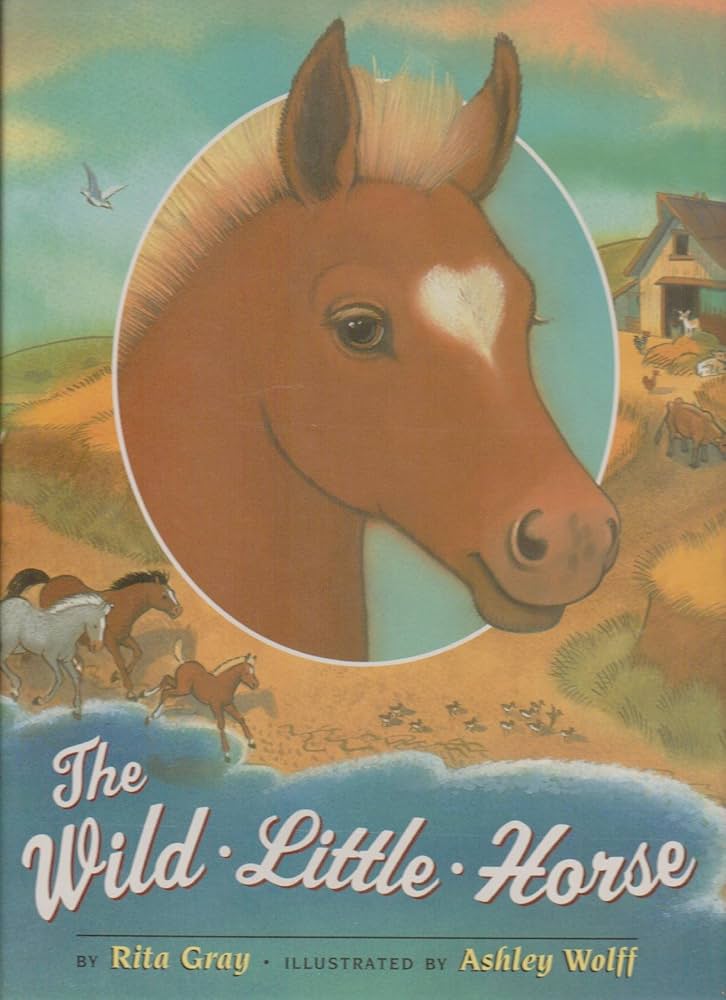 The Wild Little Horse: Gray, Rita, Wolff, Ashley: 9780525474555