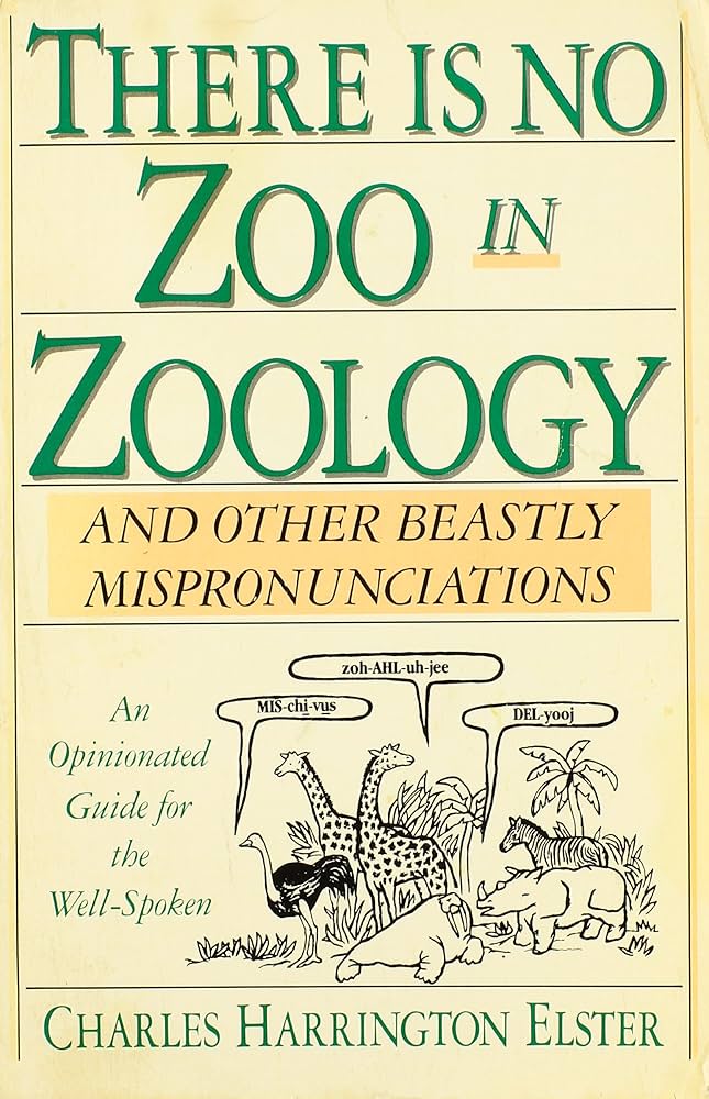 There Is No Zoo in Zoology: And Other Beastly Mispronunciations
